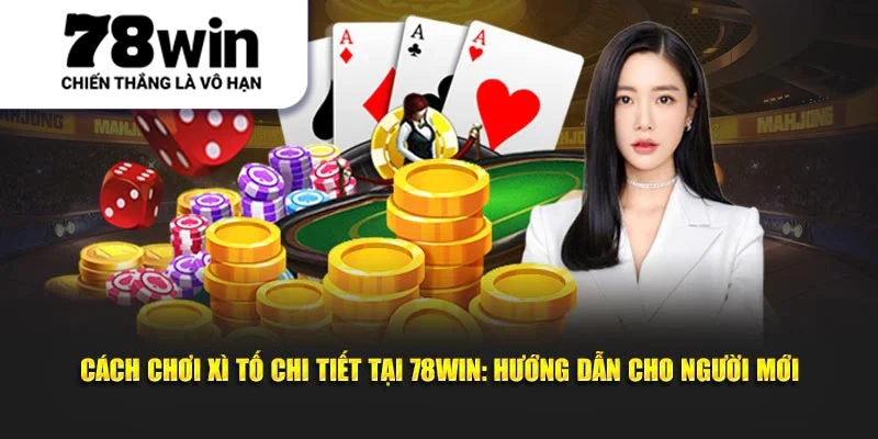 Cách Chơi Xì Tố Chi Tiết Tại 78WIN